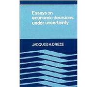 Essays on Economic Decisions Under Uncertainty Jacques H. Dreze (Auteur)