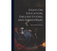 Essays On Education, English Studies, And Shakespeare