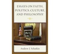 Essays on Faith, Politics, Culture, and Philosophy Andrew J. Schatkin (Auteur)
