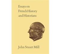 Essays on French History and Historians by John Stuart Mill John Stuart Mill (Auteur)