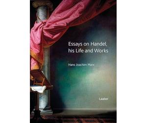 Essays on Handel, his Life and Works