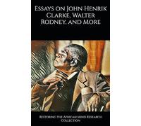 Essays on John Henrik Clarke, Walter Rodney, and More