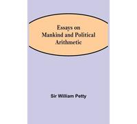 Essays On Mankind And Political Arithmetic