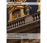 Essays on Music of the French Baroque: Philosophy and Performance Practice