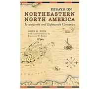 Essays on Northeastern North America, Seventeenth and Eighteenth Centuries John G. Reid (Auteur)