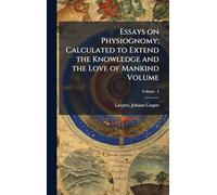 Essays on Physiognomy; Calculated to Extend the Knowledge and the Love of Mankind Volume