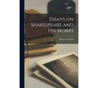 Essays On Shakespeare And His Works