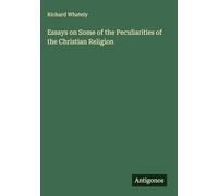 Essays on Some of the Peculiarities of the Christian Religion