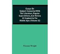 Essays On Subject Connected With The Literature, Popular Superstitions, And History Of England In The Middle Ages (Volume Ii)