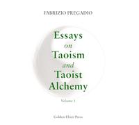 Essays on Taoism and Taoist Alchemy: Volume 1