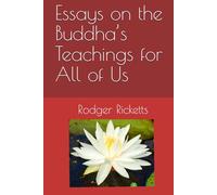 Essays on the Buddha’s Teachings for All of Us