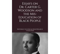 Essays on the Carter G. Woodson and the Mis-Education of Black People