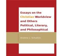 Essays on the Christian Worldview and Others Political Literary and Philosophical by Andrew J. Schatkin Andrew J. Schatkin (Auteur)