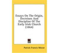 Essays on the Origin, Doctrines and Discipline of the Early Irish Church (1864) Moran, Patrick Francis (Auteur)