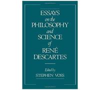 Essays On The Philosophy And Science Of Rene Descartes