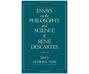 Essays On The Philosophy And Science Of Rene Descartes