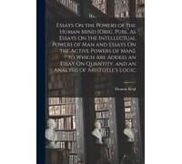 Essays On The Powers Of The Human Mind [Orig. Publ. As Essays On The Intellectual Powers Of Man And Essays On The Active Powers Of Man]. To Which Are