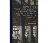 Essays on the Principles of Morality and on the Private and Political Rights and Obligations of Mankind microform - Jonathan 17961828 Dymond - Creative Me Jonathan 17961828 DymondJonathan 17961828 Dym