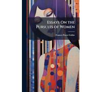 Essays On the Pursuits of Women