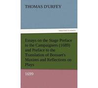 Essays On The Stage Preface To The Campaigners (1689) And Preface To The Translation Of Bossuet's Maxims And Reflections On Plays (1699)