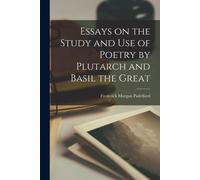 Essays On The Study And Use Of Poetry By Plutarch And Basil The Great