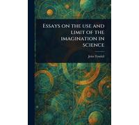 Essays on the Use and Limit of the Imagination in Science