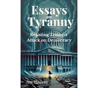 Essays on Tyranny: Resisting Trump's Attack on Democracy
