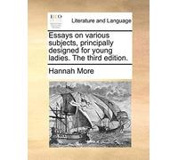 Essays On Various Subjects, Principally Designed For Young Ladies. The Third Edition.