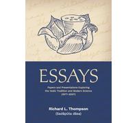 Essays: Papers and Presentations Exploring the Vedic Tradition and Modern Science (1977-2007)
