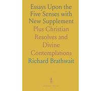 Essays Upon the Five Senses with New Supplement: Plus Christian Resolves and Divine Contemplations