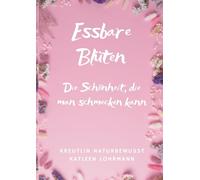 Essbare Blüten: Die Schönheit, die man schmecken kann