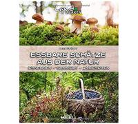 Essbare Schätze Aus Der Natur: Erkennen - Sammeln - Zubereiten