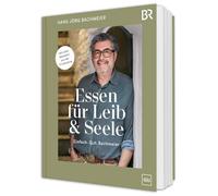 Essen für Leib & Seele - Einfach. Gut. Bachmeier: Bayerische Kochbuch-Klassiker modern interpretiert mit allen Rezepten aus der TV-Sendung