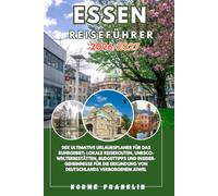 ESSEN REISEFÜHRER 2026-2027: Der ultimative Urlaubsplaner für das Ruhrgebiet: Lokale Reiserouten, UNESCO-Welterbestätten, Budgettipps und ... Erkundung von Deutschlands verborgenem Juwel