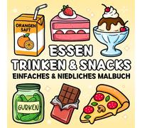 Essen Trinken & Snacks Malbuch: Einfaches & Süßes Ausmalbuch für Kinder & Erwachsene mit Fast Food, Süßigkeiten, Obst, Getränke und mehr