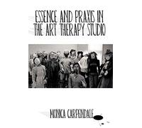 Essence and Praxis in the Art Therapy Studio