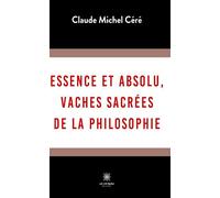 Essence et absolu, vaches sacrées de la philosophie - Michel Claude - Le Lys Bleu - broché - Essai