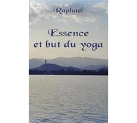 Essence et but du yoga: Les sentiers initiatiques vers le transcendant