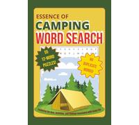 ESSENCE OF CAMPING WORD SEARCH: 55 12-Word Puzzles Featuring the Gear, Activities, and Feelings Associated with Camp Life
