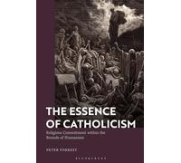 Essence of Catholicism, The: Religious Commitment within the Bounds of Humanism