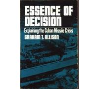 Essence of Decision: Explaining the Cuban Missile Crisis