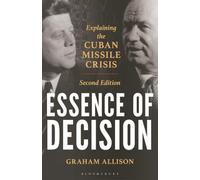 Essence of Decision: Explaining the Cuban Missile Crisis