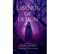Essence Of Design : The Essence Of Design: Principles, Creativity, And Impact Paperback Book By Sahil Husen Shaikh