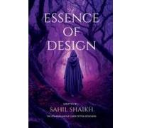 Essence Of Design : The Essence Of Design: Principles, Creativity, And Impact Paperback Book By Sahil Husen Shaikh