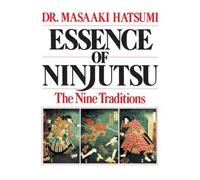 Essence of Ninjutsu: The Nine Traditions by Hatsumi, Masaaki [Paperback] NEUF
