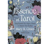The Essence of Tarot: Using Essential Oils, Magic, and Rituals to Empower Your Readings