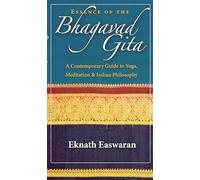 Essence of the Bhagavad Gita: A Contemporary Guide to Yoga, Meditation & Indian Philosophy