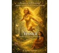 Essence of the Elemental Fairy Goddess Collection- Yessica fairy goddess of nature: Book One Spiritual Awakening · Elemental Healing · An Intuitive Journey