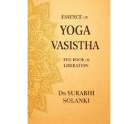 Essence of Yoga Vasistha: The Book of Liberation: Yoga Vasistha Book in English