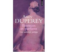 Essences et parfums. Textes choisis - Anny Duperey - Points - Poche - Roman